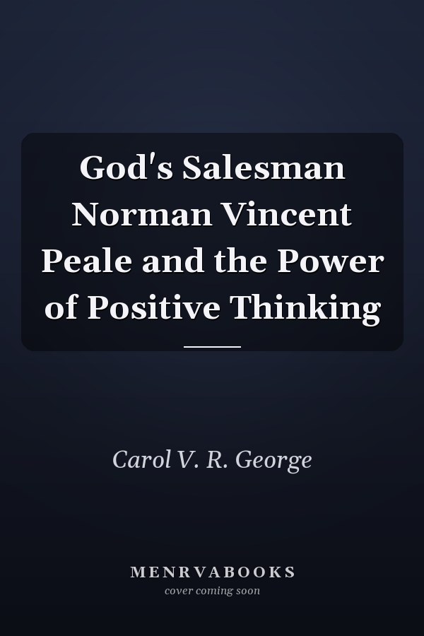 God's Salesman Norman Vincent Peale and the Power of Positive Thinking