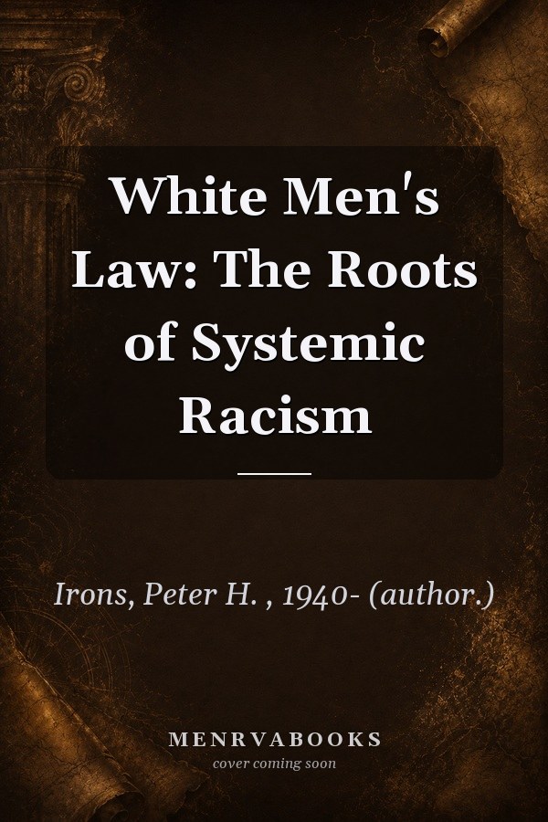 White Men's Law: The Roots of Systemic Racism
