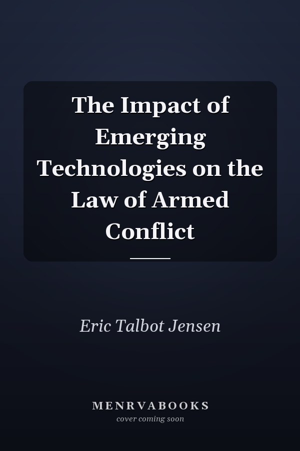 The Impact of Emerging Technologies on the Law of Armed Conflict