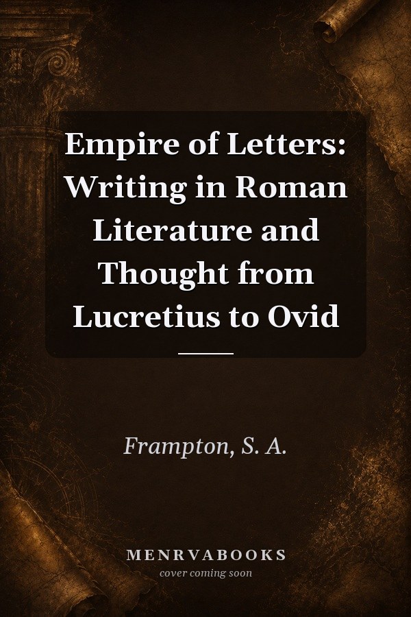 Empire of Letters: Writing in Roman Literature and Thought from Lucretius to Ovid
