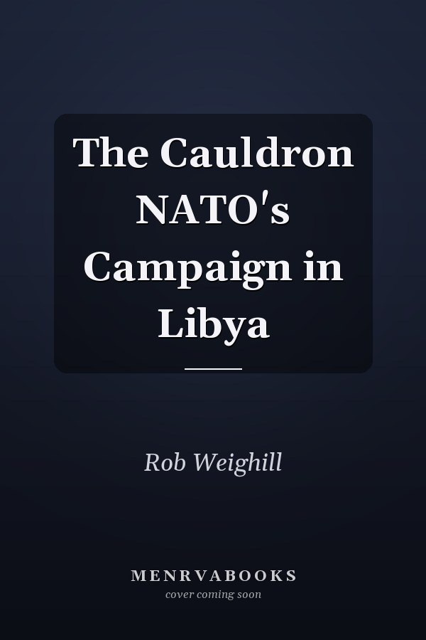 The Cauldron NATO's Campaign in Libya