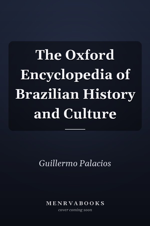 The Oxford Encyclopedia of Brazilian History and Culture