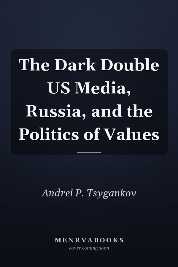 The Dark Double US Media, Russia, and the Politics of Values