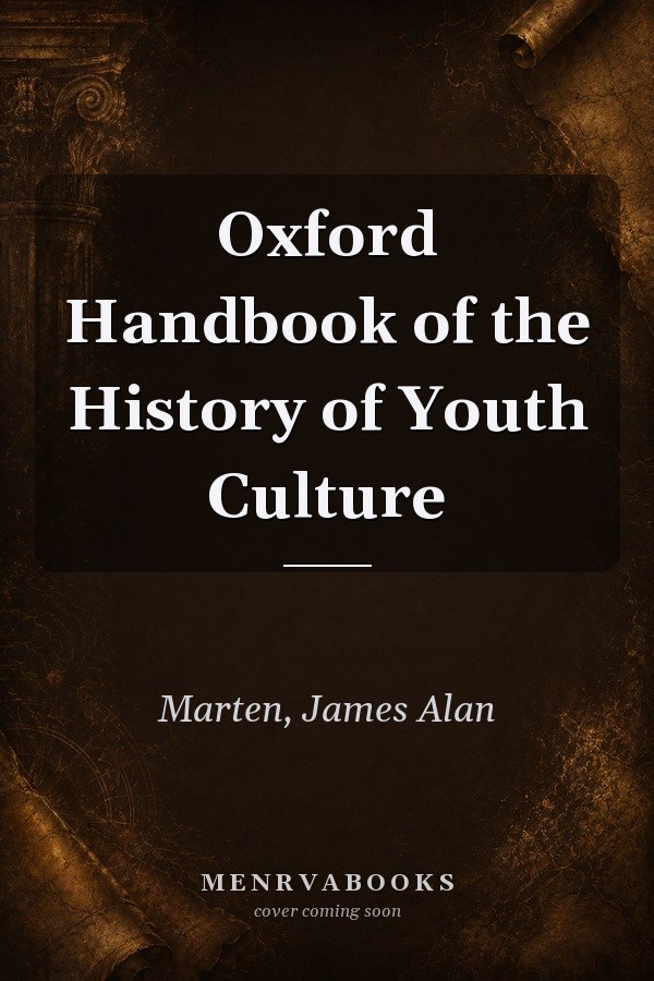 Oxford Handbook of the History of Youth Culture