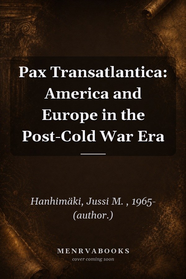 Pax Transatlantica: America and Europe in the Post-Cold War Era