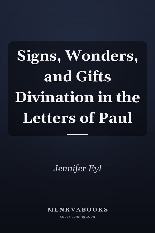 Signs, Wonders, and Gifts Divination in the Letters of Paul