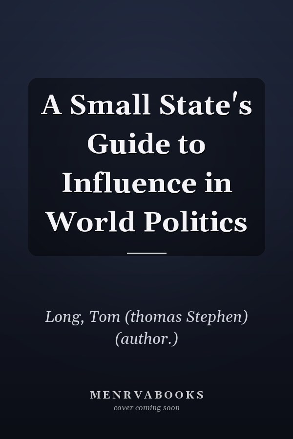 A Small State's Guide to Influence in World Politics