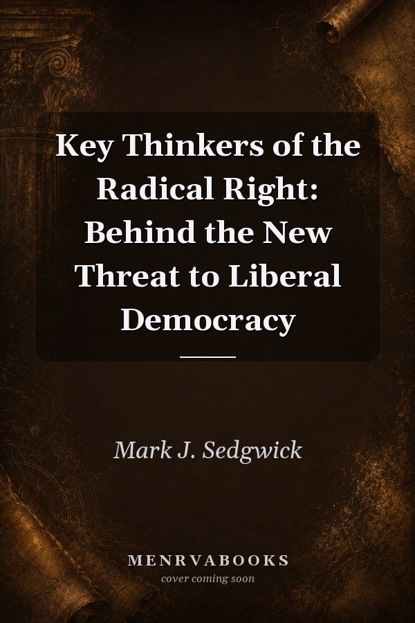 Key Thinkers of the Radical Right: Behind the New Threat to Liberal Democracy