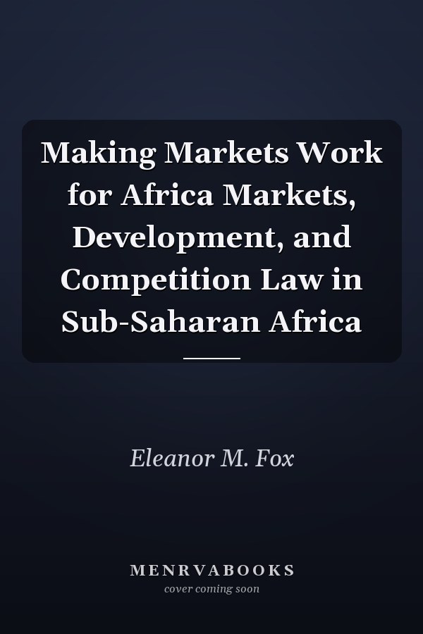 Making Markets Work for Africa Markets, Development, and Competition Law in Sub-Saharan Africa
