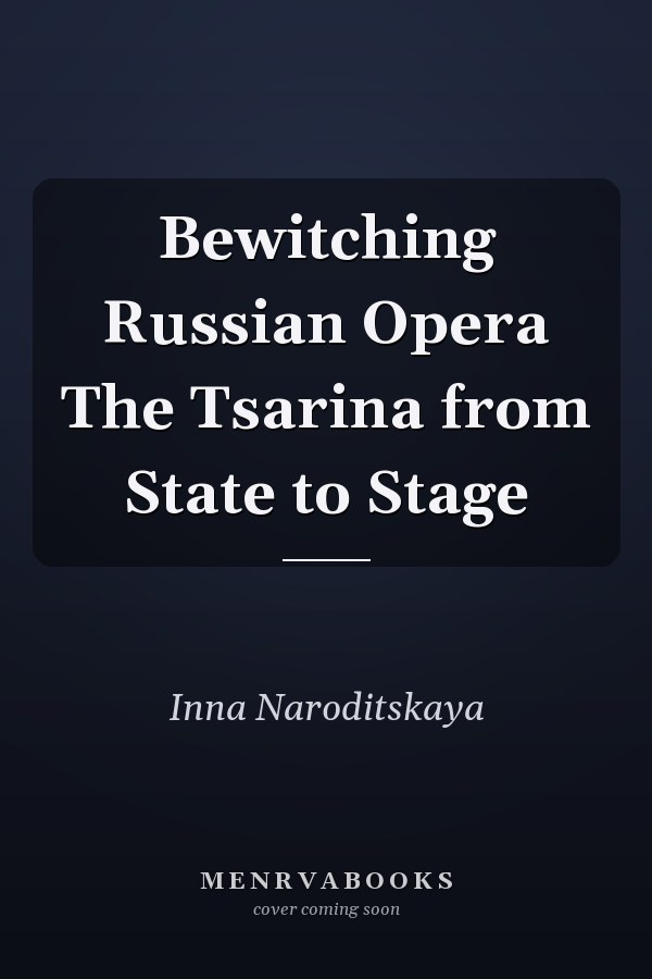 Bewitching Russian Opera The Tsarina from State to Stage