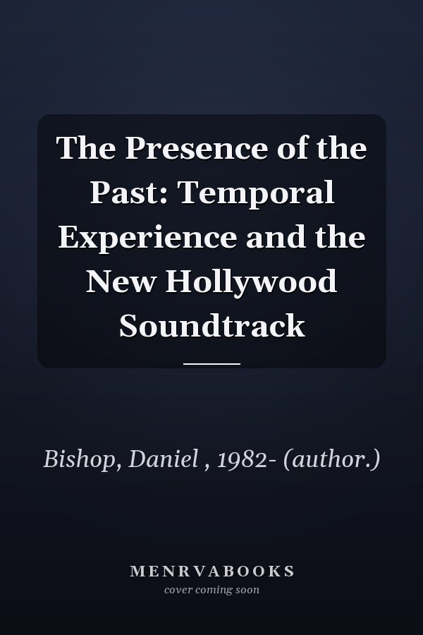 The Presence of the Past: Temporal Experience and the New Hollywood Soundtrack