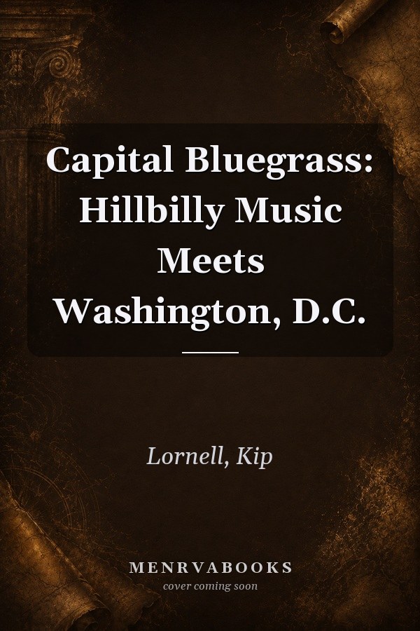 Capital Bluegrass: Hillbilly Music Meets Washington, D.C.