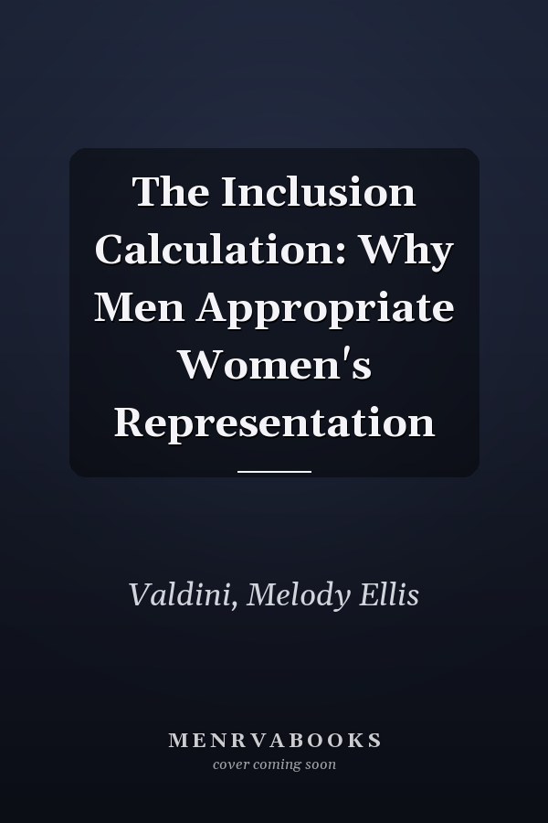The Inclusion Calculation: Why Men Appropriate Women's Representation