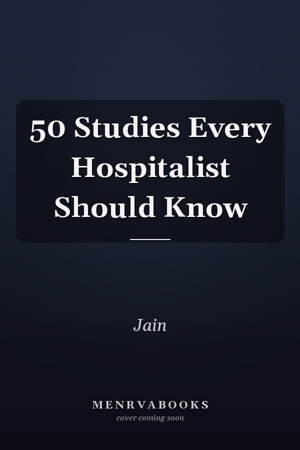 50 Studies Every Hospitalist Should Know