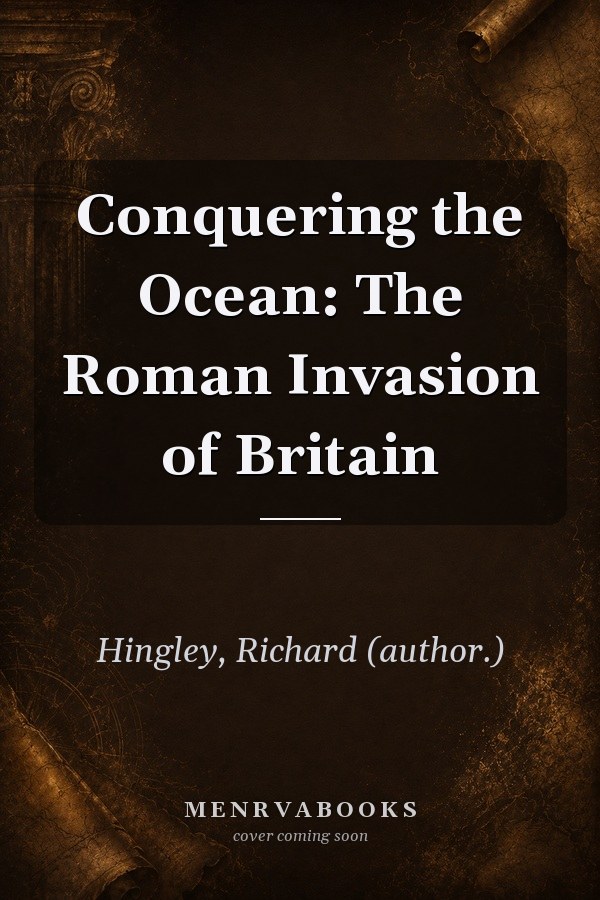 Conquering the Ocean: The Roman Invasion of Britain