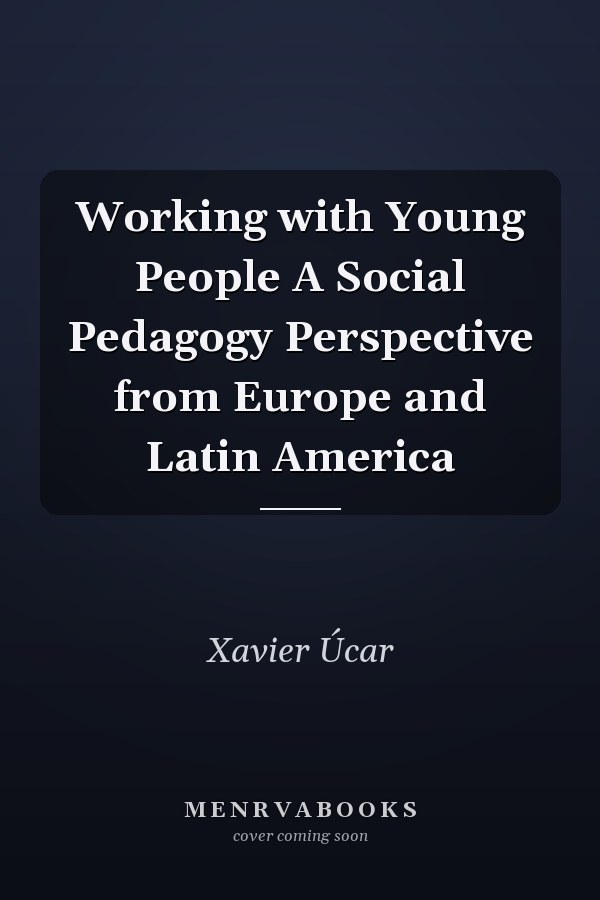 Working with Young People A Social Pedagogy Perspective from Europe and Latin America