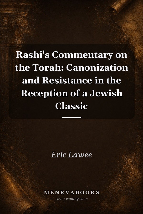 Rashi's Commentary on the Torah: Canonization and Resistance in the Reception of a Jewish Classic