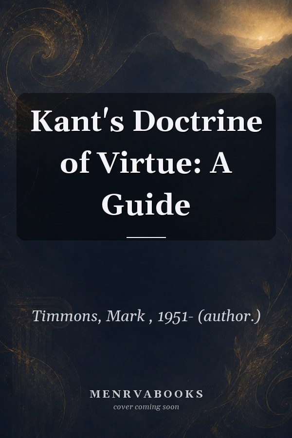 Kant's Doctrine of Virtue: A Guide