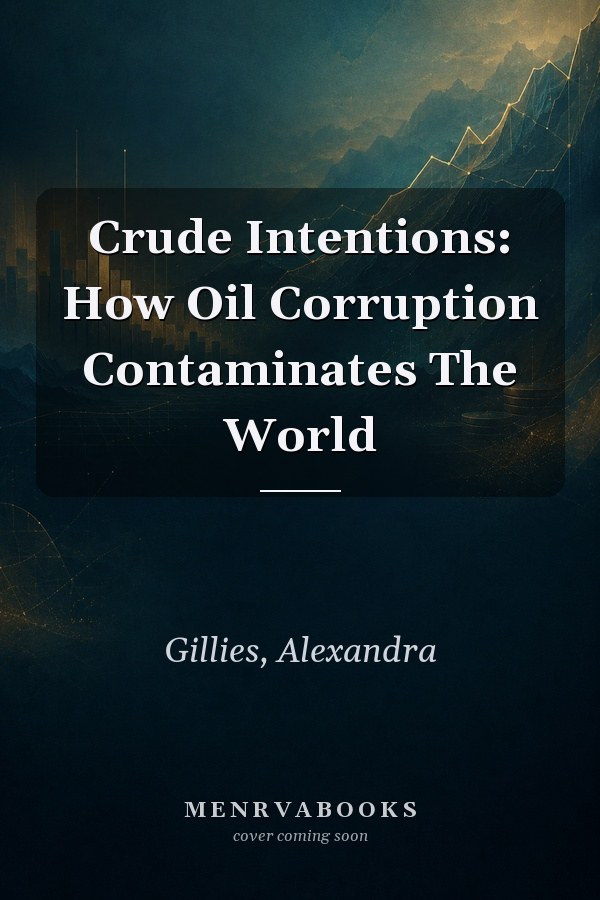 Crude Intentions: How Oil Corruption Contaminates The World