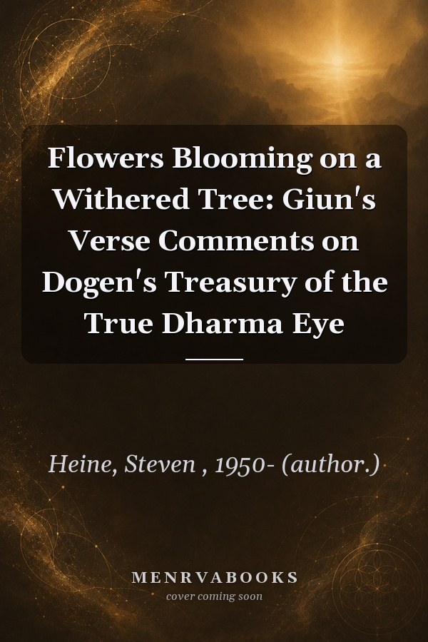 Flowers Blooming on a Withered Tree: Giun's Verse Comments on Dogen's Treasury of the True Dharma Eye
