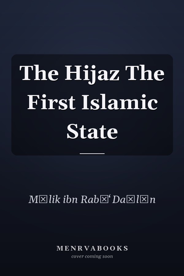 The Hijaz The First Islamic State