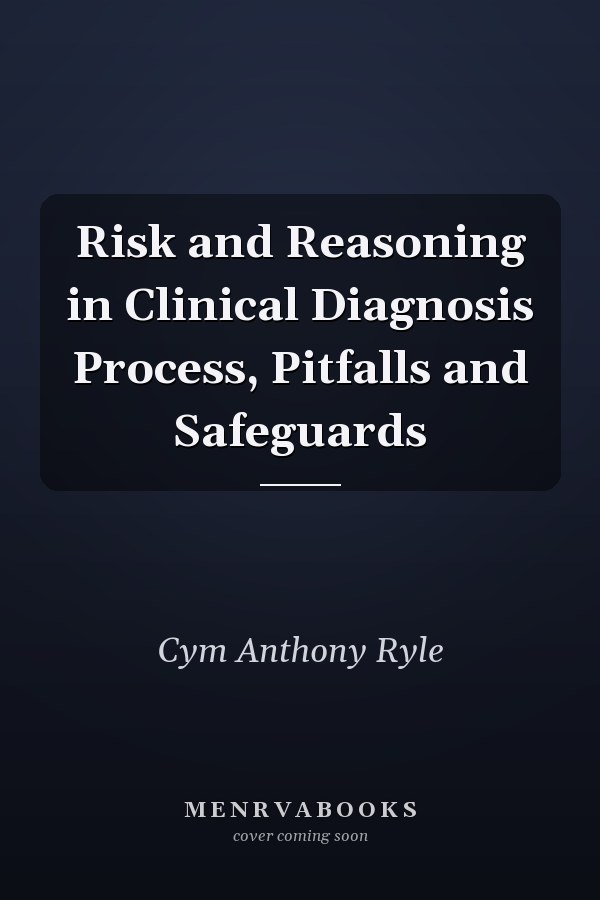 Risk and Reasoning in Clinical Diagnosis Process, Pitfalls and Safeguards