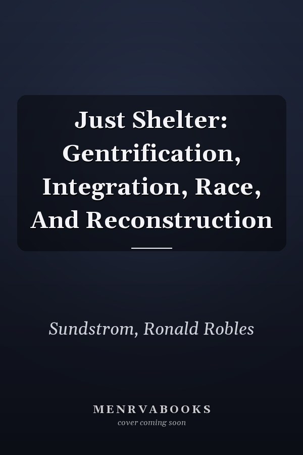 Just Shelter: Gentrification, Integration, Race, And Reconstruction
