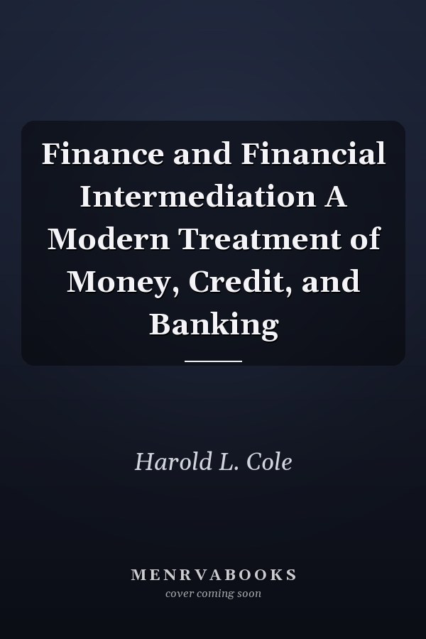Finance and Financial Intermediation A Modern Treatment of Money, Credit, and Banking