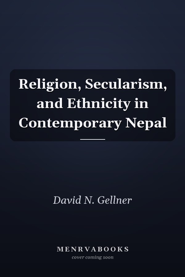Religion, Secularism, and Ethnicity in Contemporary Nepal