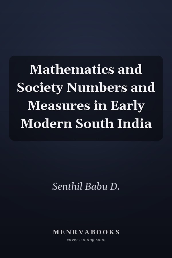 Mathematics and Society Numbers and Measures in Early Modern South India