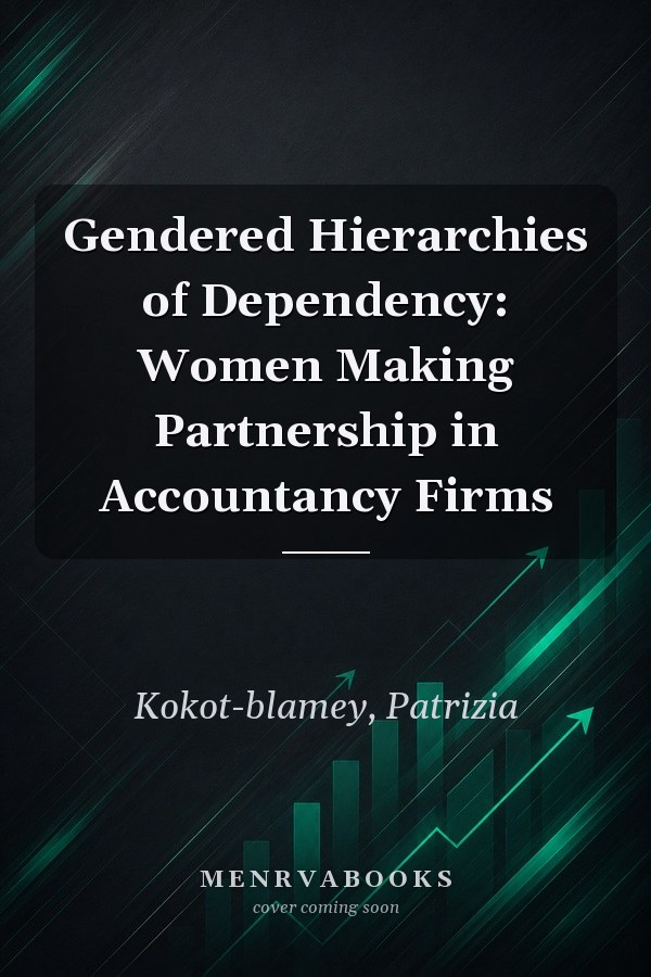Gendered Hierarchies of Dependency: Women Making Partnership in Accountancy Firms