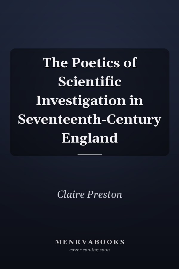 The Poetics of Scientific Investigation in Seventeenth-Century England