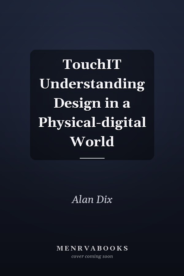 TouchIT Understanding Design in a Physical-digital World