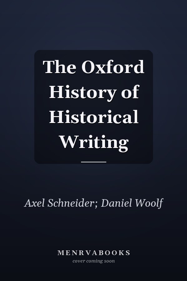 The Oxford History of Historical Writing