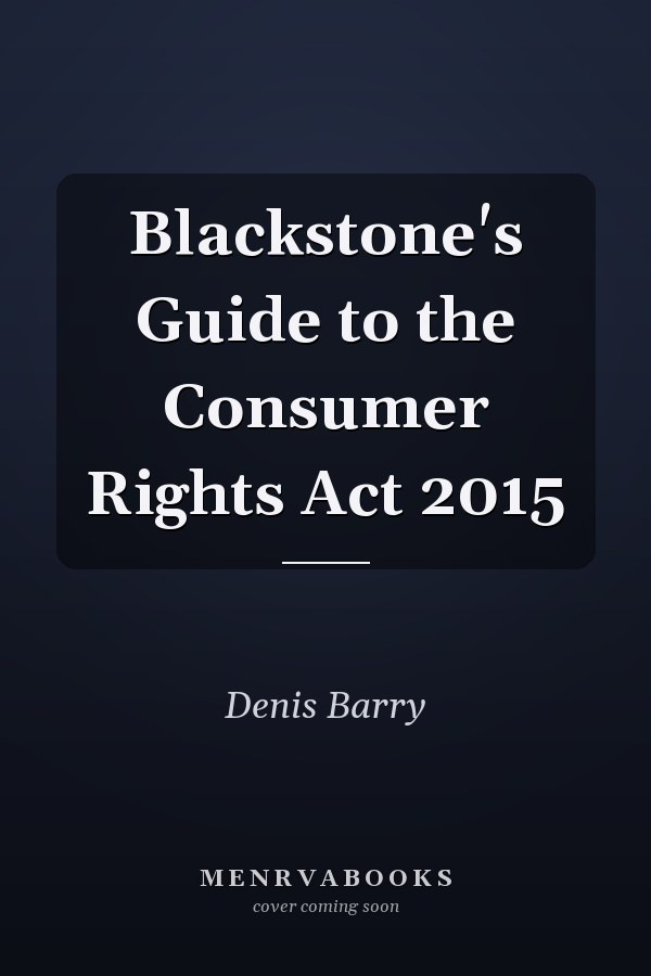 Blackstone's Guide to the Consumer Rights Act 2015