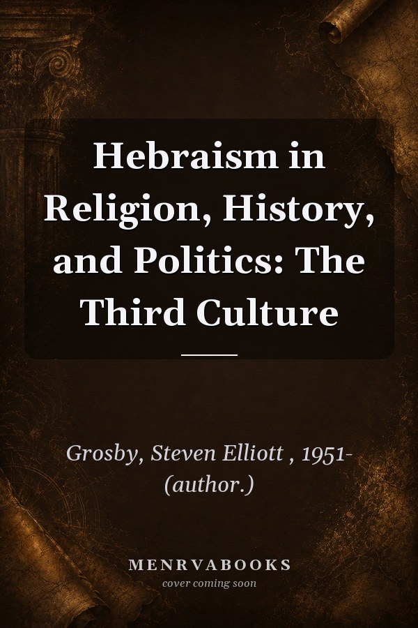 Hebraism in Religion, History, and Politics: The Third Culture