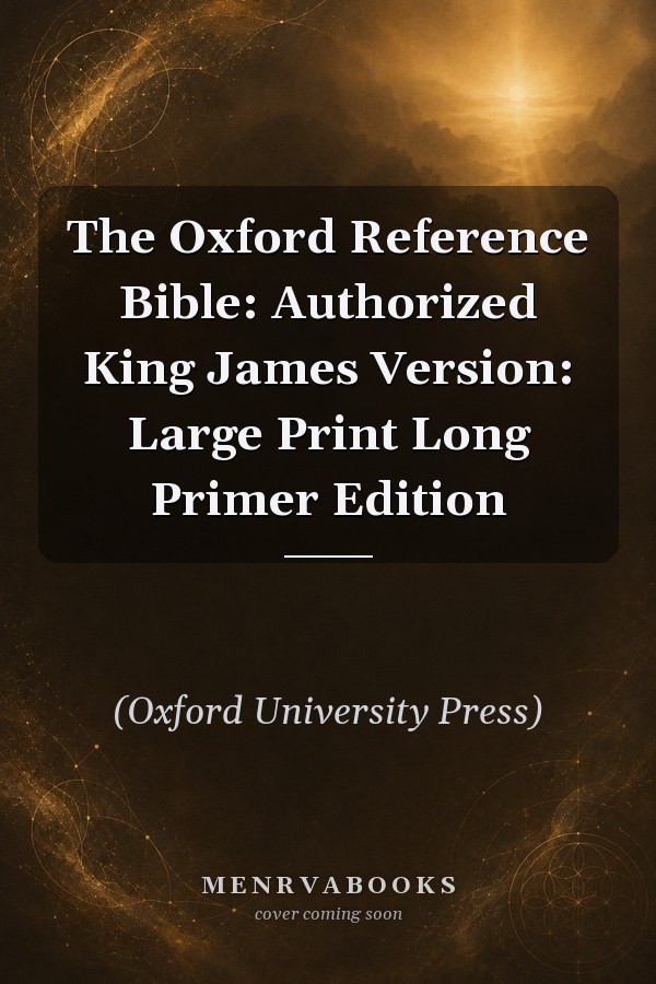 The Oxford Reference Bible: Authorized King James Version: Large Print Long Primer Edition