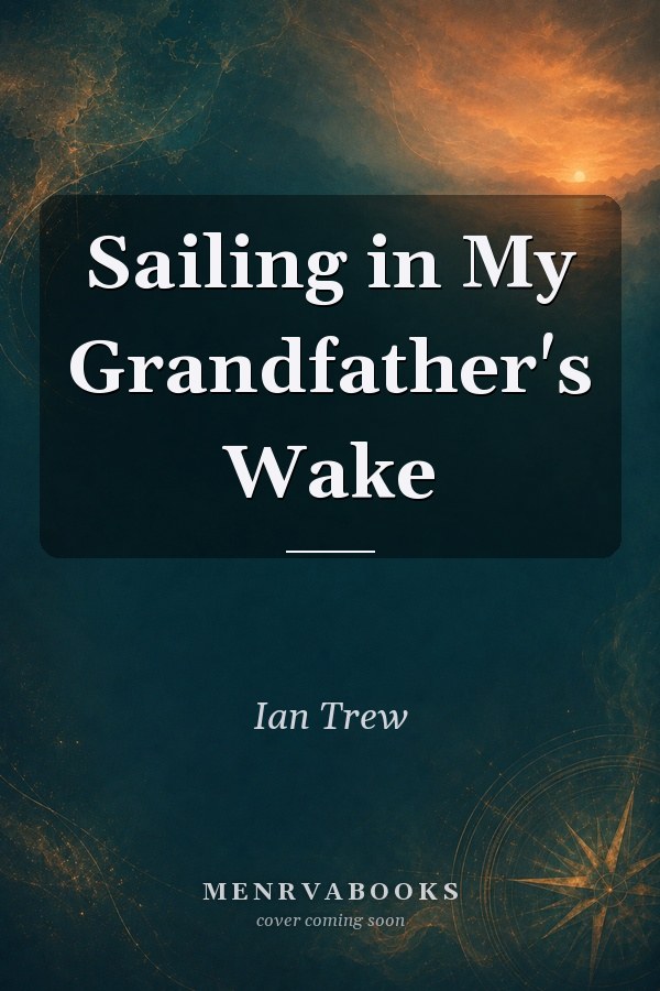 Sailing in My Grandfather's Wake