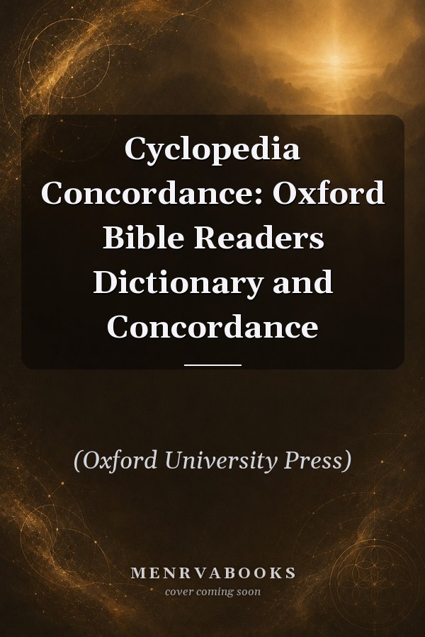 Cyclopedia Concordance: Oxford Bible Readers Dictionary and Concordance