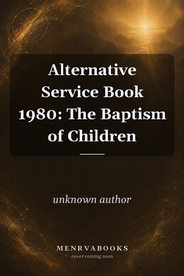 Alternative Service Book 1980: The Baptism of Children