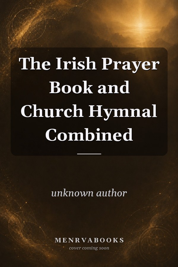 The Irish Prayer Book and Church Hymnal Combined