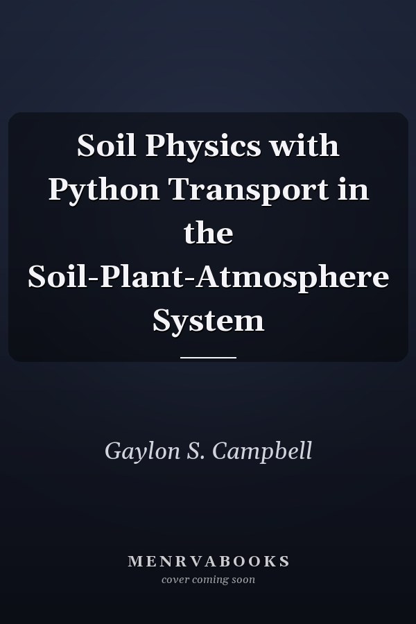 Soil Physics with Python Transport in the Soil-Plant-Atmosphere System