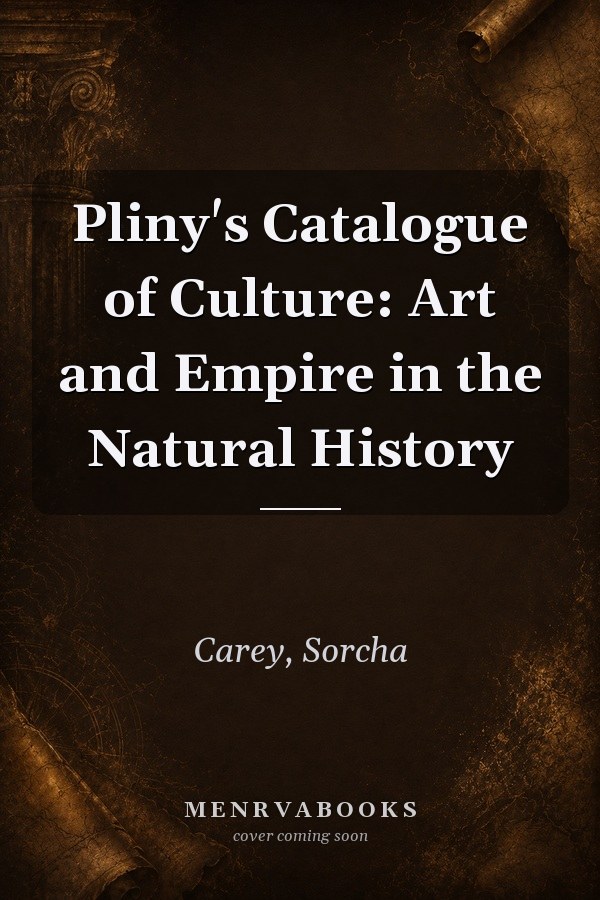 Pliny's Catalogue of Culture: Art and Empire in the Natural History