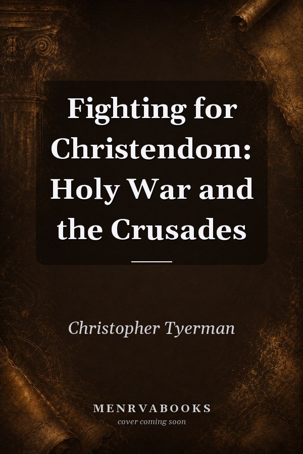 Fighting for Christendom: Holy War and the Crusades