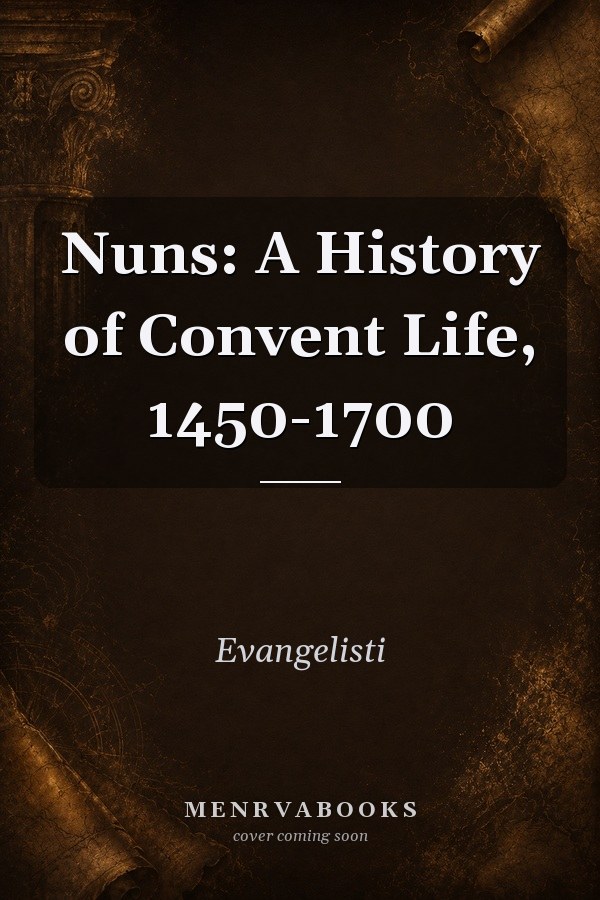 Nuns: A History of Convent Life, 1450-1700
