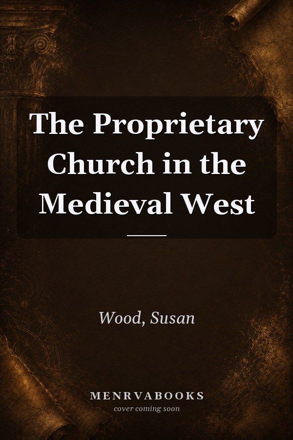 The Proprietary Church in the Medieval West