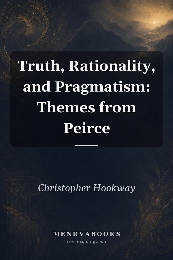 Truth, Rationality, and Pragmatism: Themes from Peirce