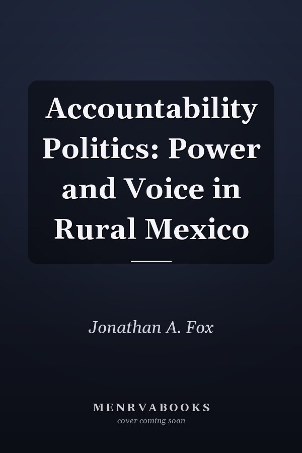 Accountability Politics: Power and Voice in Rural Mexico