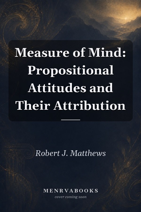 Measure of Mind: Propositional Attitudes and Their Attribution
