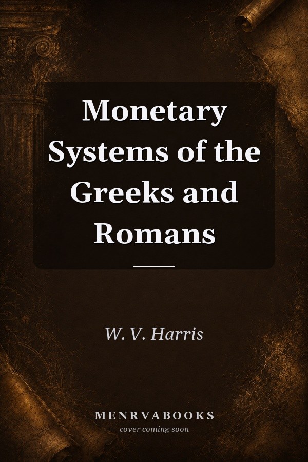 Monetary Systems of the Greeks and Romans